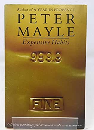 Expensive Habits Peter MayleIn Acquired Tastes, Peter Mayle, the erudite sojourner and New York Times bestselling author of A Year in Provence and Toujours Provence, sets off once more, traveling the world in search of the very best life has to offer. Whe
