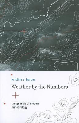 Weather by the Numbers: The Genesis of Modern Meteorology Kristine C HarperWeather by the Numbers: The Genesis of Modern MeteorologyThe history of the growth and professionalization of American meteorology and its transformation into a physics- and mathem