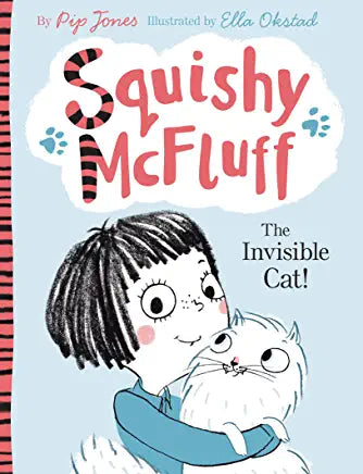 Squishy McFluff: The Invisible Cat! Pip Jones"How much mischief can an invisible cat cause? Plenty, if that cat is Squishy McFluff.... Ava and Squishy charm. Readers will wish that they had a kitty to blame their misdeeds on when they've acted…naughty."―K