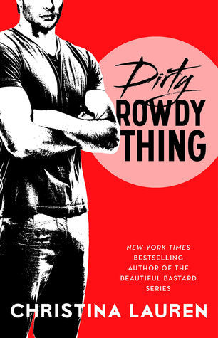 Dirty Rowdy Thing (Wild Seasons #2) Christina LaurenFrom the New York Times best-selling author of Beautiful Bastard, Beautiful Stranger, and Beautiful Player, Book Two of the brand-new Wild Seasons series that started with Sweet Filthy Boy - a story of f