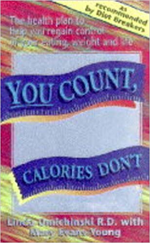 You Count, Calories Don't Linda Omichinsky RD with Mary Evans YoungPaperback, 288 pagesPublished January 18th 1996 by Hodder & Stoughton Ltd (first published September 1993)