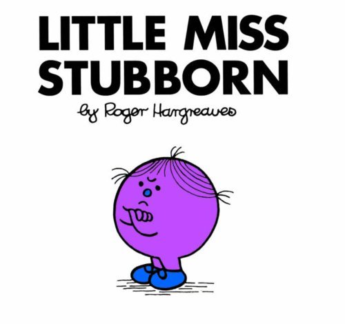 Little Miss Stubborn (Little Miss Books #27) Roger Hargreaves Little Miss Stubborn hates being told what she can and can't do, so she does whatever she wants! 32 pages, Paperback First published August 1, 1990