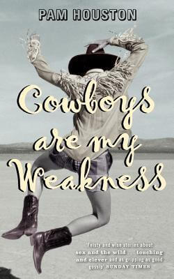 Cowboys are My Weakness Pam HoustonIn Pam Houston's critically acclaimed collection of strong, shrewd, and very funny stories, we meet smart women who are looking for the love of a good man, and men who are wild and hard to pin down. "I've always had this