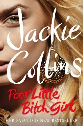 Poor Little Bitch Girl (Lucky Santangelo #7) Jackie CollinsFirst there's Denver Jones, the hotshot attorney working in L.A. and Carolyn Henderson - personal assistant to a powerful and very married Senator in Washington with whom she is having an affair.