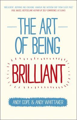 The Art of Being Brilliant: Transform Your Life by Doing What Works for You - Eva's Used Books