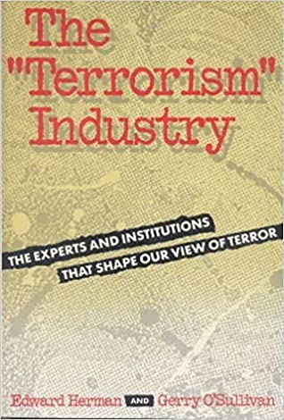 Terrorism Industry: The Experts and Institutions That Shape Our View of Terror Edward HermanWhile everyone is shocked and horrified by acts of terror, even more shocking is the rapid growth of a full-scale industry arising in the last decade to manufactur