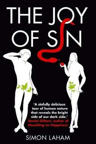 The Joy of Sin: The Psychology of the Seven Deadly Sins Simon LahamUsing modern psychological science, a great deal of research, historical anecdotes and an eloquent turn of phrase, the author contends that the 'seven deadly sins' not only feel good, but