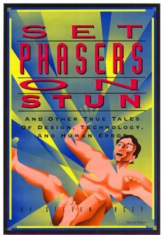 Set Phasers on Stun: And Other True Tales of Design, Technology and Human Error StevenCaseyA disturbing share of technological disasters are caused by incompatibilities between the way things are designed and the way people actually perceive, think, and a