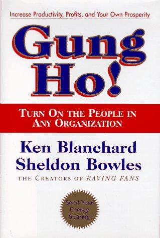 Gung Ho!: Turn on the People in Any Organziation Ken Blanchard and Sheldon BowlesHere is an invaluable management tool that outlines foolproof ways to increase productivity by fostering excellent morale in the workplace. It is a must-read for everyone who