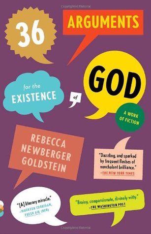 36 Arguments for the Existence of God Rebecca Newberget GoldsteinFrom the author of The Mind-Body Problem: a witty and intoxicating novel of ideas that plunges into the great debate between faith and reason.At the center is Cass Seltzer, a professor of ps