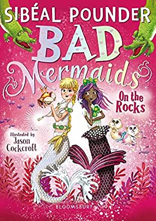 Bad Mermaids: On the Rocks (Bad Mermaids #2) Sbeal PounderMermaids Beattie, Mimi and Zelda, along with Steve the talking seahorse, are trapped aboard the spooky ship the Merry Mary, heading for the legendary (and super-stylish) Crocodile Kingdom. On land,