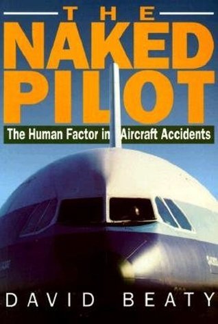 The Naked Pilot: The Human Factor in Aircraft Accidents David BeatyInvestigations into the causes of aircraft accidents have for decades focused on what happened and who did it - very rarely 'Why'? It is the question 'Why' that David Beaty has addressed h