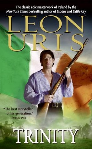 Trinity Leon UrisLeon Uris’s beloved Irish classic, available in Avon mass market. From the acclaimed author who enthralled the world with Exodus, Battle Cry, QB VII, Topaz, and other beloved classics of twentieth-century fiction comes a sweeping and powe