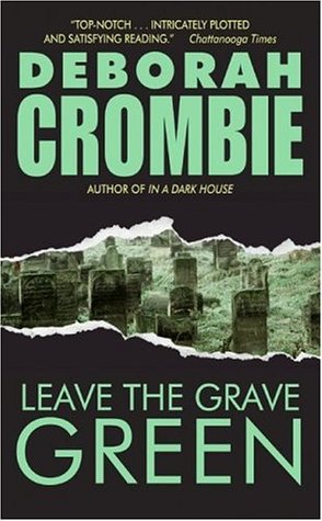 Leave the Grave Green (Duncan Kincaid & Gemma James #3) Deborah CrombieWhen Connor Swann, the dissolute son-in-law of renowned and influential Sir Gerald and Dame Caroline Asherton, is found floating in a Thames River lock, the circumstances eerily recall