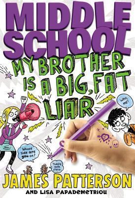 My Brother the Big, Fat Liar (Middle School #3) James Patterson and Chris TebbettsFrom blockbuster author James Patterson comes the third installment in the #1 New York Times bestselling Middle School series!Georgia Khatchadorian plans to excel at Hills V