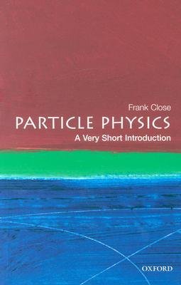 Particle Physics: A Very Short Introduction (The Oxford Very Short Introduction Frank CloseIn Particle Physics: A Very Short Introduction, best-selling author Frank Close provides a compelling and lively introduction to the fundamental particles that make