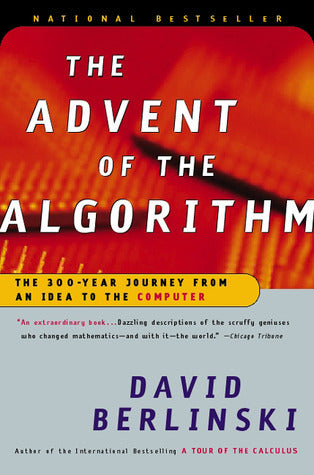 The Advent of the Algorithm: The 300-Year Journey from an Idea to the Computer David BerlinskySimply put, an algorithm is a set of instructions-it's the code that makes computers run. A basic idea that proved elusive for hundreds of years and bent the min