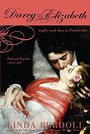 Darcy & Elizabeth: Nights and Days at Pemberley (Darcy & Elizabeth #2) Linda BerdollMr. and Mrs. Darcy have an exceedingly passionate marriage in this continuing saga of one of the most exciting, intriguing couples in the Jane Austen Literature.As the Dar