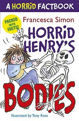 Horrid Henry's Bodies (The Horrid Factbooks) Francesca Simon Weird and wonderful, hilarious and horrid, welcome to Horrid Henry's non-fiction guide to everything you ever wanted to know about BODIES.Did you know that if your intestines were removed they w