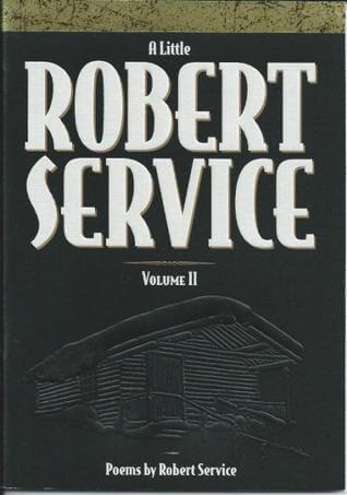 A Little Robert Service, Volume IIA Robert ServiceThe Spell of the YukonThe Law of the YukonThe Men That Don't Fit InThe Call of the WildTo the Man of the High NorthMen of the High NorthThe Trail of Ninety-Eight Paperback, 32 pages Published by PR Service