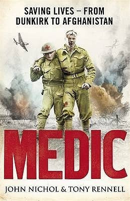 Medic: Saving Lives from Dunkirk to Afghanistan John Nichol and Tony RennellDoctors, nurses, medics and stretcher bearers go where the bullets are thickest, through bomb alleys and mine fields, ducking mortars and rockets, wherever someone is hit and the
