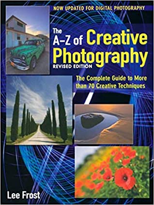 New A-Z of Creative Photography: Over 50 Techniques Explained in Full Lee Frost"The New A-Z of Creative Photography" is an indispensable and inspirational guide to creative photography, exploring over 50 photographic techniques. Using jargon-free text and