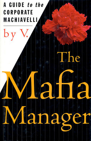 The Mafia Manager: A Guide to the Corporate Machiavelli **Torn Slipcover***VThe world's oldest and best-organized conglomerate now reveals management techniques everyone can use. Unlike other guides to business, The Mafia Manager shuns theoretical verbiag