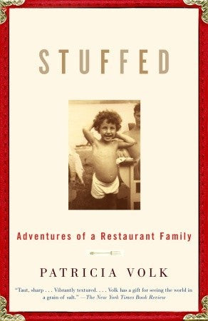 Stuffed: Adventures of a Restaurant Family Patricia VolkPatricia Volk’s delicious memoir lets us into her big, crazy, loving, cheerful, infuriating and wonderful family, where you’re never just hungry–your starving to death, and you’re never just full–you