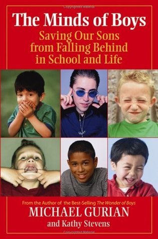 The Minds of Boys: Saving Our Sons from Falling Behind in School and Life Michael Gurian Michael Gurian's blockbuster bestseller The Wonder of Boys is the bible for mothers, fathers, and educators on how to understand and raise boys. It has sold over 400,
