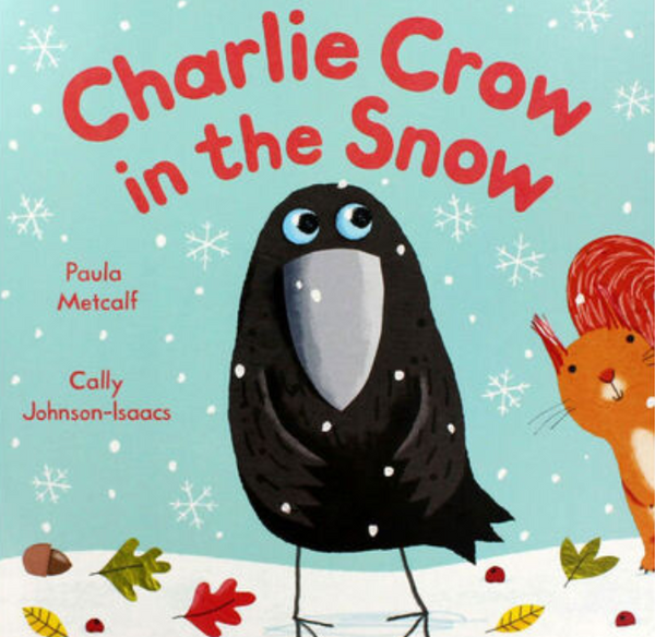Charlie Crow in the Snow Paula MetcalfCharlie the crow loves his home. But things don't stay perfect for long when the leaves drop off his tree and the water in his stream turns to glass. Then white flakes start to fall from the sky! Whatever is going on?