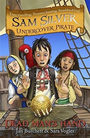 Dead Man's Hand (Sam Silver: Undercover Pirate) Jan Burchett and Sara VoglerHow to become an Undercover Pirate...1) Have a pirate captain as your ancient ancestor2) Find a message in a bottle and a magic gold doubloon3) Get whisked back in time to join a