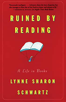 Ruined by Reading Lynne Sharon SchwartzA Los Angeles Times Book Review Best Book of 1996'Without books how could I have become myself?' In this wonderfully written meditation, Lynne Sharon Schwartz offers deeply felt insight into why we read and how what