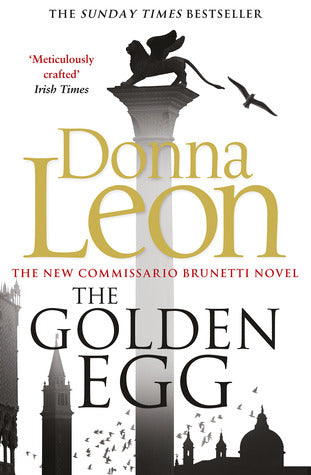 The Golden Egg (Commissario Brunetti #22) Donna LeonCelebrated by The Times as one of the 50 Greatest Crime Writers, Donna Leon brings Venice to life in the twenty-second Brunetti novel of this bestselling series, where our detective must uncover the myst