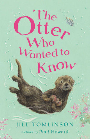 The Otter Who Wanted to Know Jill TomlinsonPat is a little sea otter. She likes floating in the sea and asking lots and lots of questions. One day, Pat’s quiet life is turned upside down when she gets caught in a scary adventure. Suddenly, she doesn’t hav