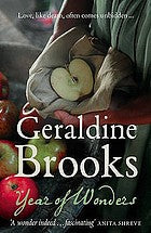 Year of Wonders Geraldine Brooks “Plague stories remind us that we cannot manage without community . . . Year of Wonders is a testament to that very notion.” – The Washington PostAn unforgettable tale, set in 17th century England, of a village that quaran