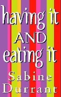 Having It and Eating It Sabine Durrant"Maggie Owen has given up her day job to stay home with her infant and toddler; her husband, Jake (well, they aren't exactly married), is a busy advertising executive. Maggie is trying to resign herself to a life of p