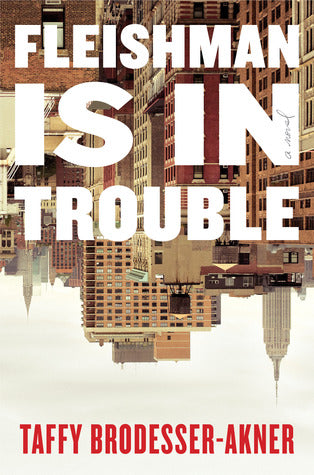 Fleishman is in Trouble Good Hardcover Taffy Brodesser-Anker