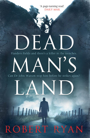 Dead Man's Land (Dr John Watson #1) Robert RyanWhere better to get away with murder than a place where thousands are dying every day?Deep in the trenches of Flanders Fields, men are dying in their thousands every day. So one more death shouldn't be a surp