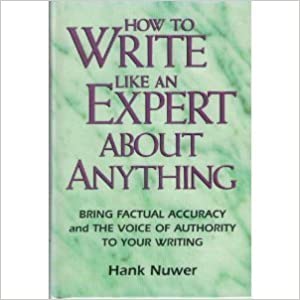 How to Write Like an Expert About Anything Hank NuwerSooner or later, you're going to need to venture into unfamiliar territory. Maybe a magazine editor asks you for an article on a new technological miracle. Maybe your novel calls for your protagonist to