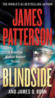 Blindside (Michael Bennett #12) James PattersonWhen New York City's Mayor is desperate to find his missing daughter, Detective Michael Bennett steps in to help the Mayor and strike a deal to save his son in prison.Bennett and the mayor have always had a t