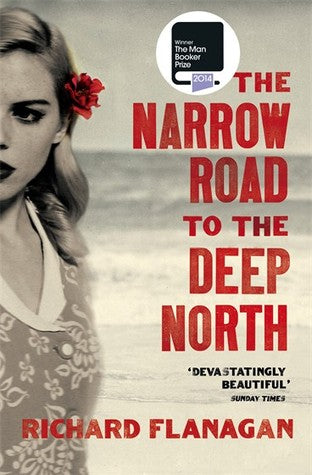 The Narrow Road to the Deep North Richard FlanaganA novel of the cruelty of war, and tenuousness of life and the impossibility of love.What would you do if you saw the love of your life, whom you thought dead for the last quarter of a century, walking tow