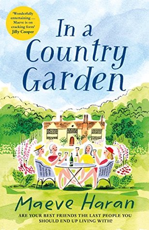 In a Country Garden Maeve Haran'Wonderfully entertaining . . . Maeve is on cracking form' - Jilly Cooper Lifelong friends Claudia, Ella, Laura and Sal celebrated sixty as the new forty, determined not to let age change things. But now they are looking at