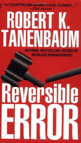 Reversible Error (Butch Karp #4) Robert K TanenbaumAs major New York drug dealers are murdered one by one, Assistant D.A. Butch Karp launches an investigation and begins to suspect that the police department's senior detective on the case, Clay Fulton, is