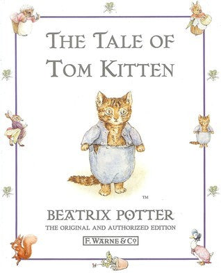 The Tale of Tom Kitten (The World of Beatrix Potter: Peter Rabbit #11) Beatrix PotterThe Tale of Tom Kitten is set in the cottage garden Beatrix created herself at Hill Top, the farm she owned near the village of Sawrey. Tom and his sisters look so smart