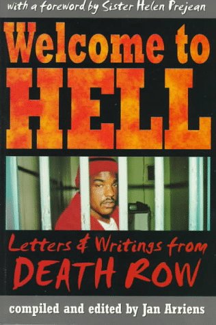 Welcome to Hell: Letters and Writings from Death Row Jan ArriensConsisting of letters and other writings from inmates to members of LifeLines, an organization of pen friends based in the United Kingdom, Welcome to Hell vividly conveys daily life on death