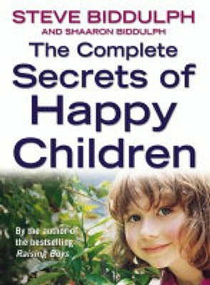 The Complete Secrets of Happy Children: A Guide for Parents Steve BiddulphFrom the author of the worldwide bestseller Raising Boys, this bind-up of the parenting classics The Secret of Happy Children and More Secrets of Happy Children by parenting expert