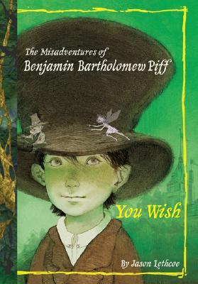 You Wish (The Misadventures of Benjamin Bartholomew Piff #1) Jason LethcoeOn his eleventh birthday, sad, orphaned Benjamin Bartholomew Piff accidentally adheres to all of the wishing rules—and, in wishing for the mother lode of limitless wishes, he unknow