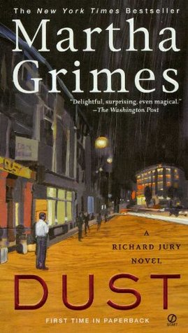 Dust (Richard Jury #21) Martha GrimesWhen a wealthy bachelor is found shot to death in a hotel room in Clerkenwell, Jury is called to the scene by Benny Keegan (featured in 2001's The Blue Last), a 13-year-old boy working at the hotel who unluckily found