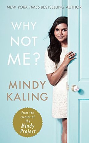 Why Not Me? Mindy KalingIn Why Not Me?, Kaling shares her ongoing journey to find contentment and excitement in her adult life, whether it’s falling in love at work, seeking new friendships in lonely places, attempting to be the first person in history to