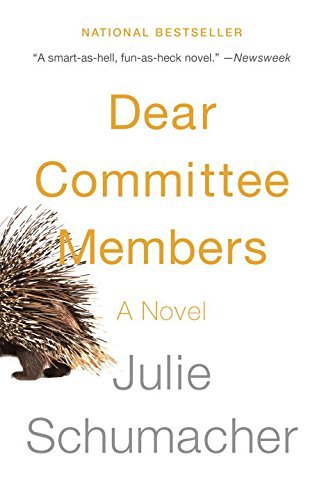 Dear Committee Members (Jason Fitger #1) Julie SchumacherFinally a novel that puts the "pissed" back into "epistolary."Jason Fitger is a beleaguered professor of creative writing and literature at Payne University, a small and not very distinguished liber